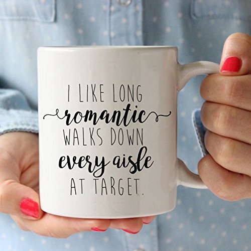 I Like Long Romantic Walks at Target Funny Coffee Mug 11oz - Unique Christmas Gift Idea for Her, Mom, Wife, Girlfriend, Sister, Grandmother, Aunt - Birthday Gifts for Women - Mother Day Gifts