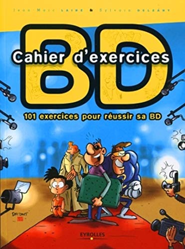 Cahier d'exercices BD : 101 exercices pour réussir sa BD by Sylvain Delzant, Jean-Marc Lainé