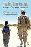 Healing War Trauma: A Handbook of Creative Approaches (Psychosocial Stress Series)