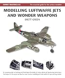 Modelling Luftwaffe Jets and Wonder Weapons (Modelling Masterclass) by Brett Green