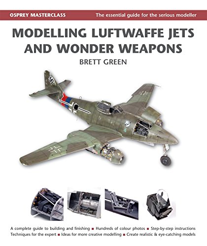 Modelling Luftwaffe Jets and Wonder Weapons (Modelling Masterclass) by Brett Green