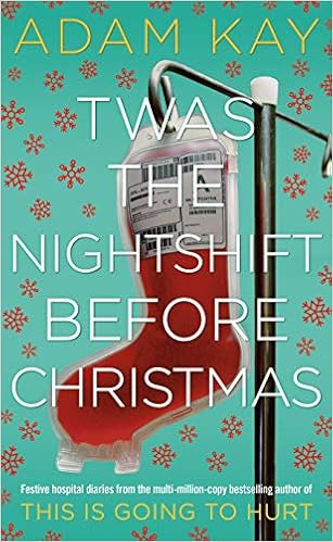 Twas The Nightshift Before Christmas: Festive hospital diaries from the author of multi-million-copy hit This is Going to Hurt