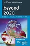 Beyond 2020: Envisioning the Future of Universities in America (The ACE Series on Higher Education)