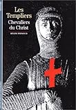 Les Templiers : Chevaliers du Christ by