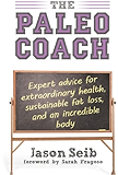 The Paleo Coach: Expert Advice for Extraordinary Health