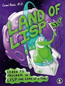 Land of Lisp: Learn to Program in Lisp, One Game at a Time! by Conrad Barski M.D. (15-Nov-2010) Paperback