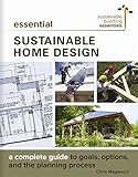 Essential Sustainable Home Design: A Complete Guide to Goals, Options, and the Design Process (Sustainable Building Essentials Series) by Chris Magwood