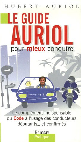 Le guide Auriol pour mieux conduire : Le complÃ©ment indipensable du Code Ã  l'usage des conduct by Hubert Auriol (Paperback)