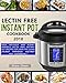 LECTIN FREE INSTANT POT COOKBOOK 2018: Easy, Delicious and Budget Friendly Lectin Free Instant Pot Recipes For Healthy Living 1717915590 Book Cover