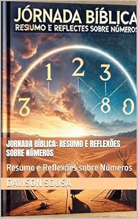 Livro Jornada Bíblica: Resumo e Reflexões sobre Números: Resumo e Reflexões sobre Números (Explorando as Escrituras: De Gênesis a Apocalipse)