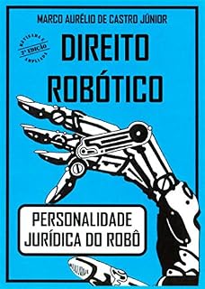 Livro DIREITO ROBÓTICO: PERSONALIDADE JURÍDICA DO ROBÔ