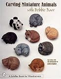 Carving Miniature Animals with Debbie Barr (Schiffer Book for Woodcarvers) by 