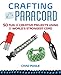 Crafting with Paracord: 50 Fun and Creative Projects Using the World's Strongest Cord by Chad Poole