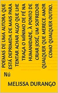Livro Poemas de uma autora que está deprimida de mais para tentar achar algo que lhe traga o mínimo de fé na humanidade, à ponto de criar José, um sofredor qualquer ... outro.: Nú (Um milhão de poemas Livro 1)