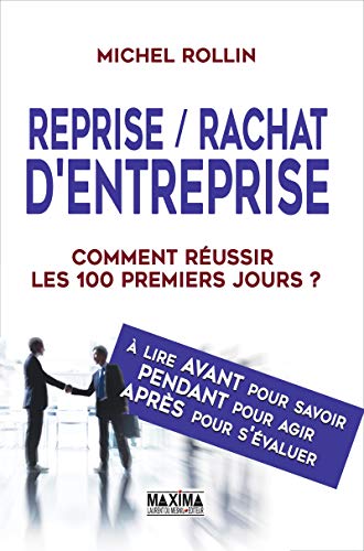 Reprise / Rachat d'entreprise: Comment réussir les 100 premiers jours ? (French Edition) by Michel Rollin