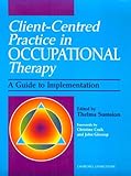 Client Centered Practice in Occupational Therapy : A Guide to Implementation, , 0443061270