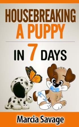 Housebreaking A Puppy In 7 Days Kindle Edition By Marcia Savage Crafts Hobbies Amp Home Kindle
