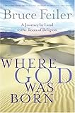 Front cover for the book Where God was Born: A Journey by Land to The Roots of Religion by Bruce Feiler