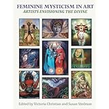 Feminine Mysticism in Art: Artists Envisioning the Divine
