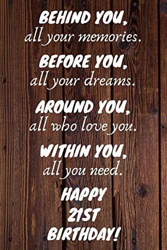 Behind You All Your Memories Before You All Your Dreams Happy 21st Birthday: 21st Birthday Journal / Notebook / Diary / Unique Greeting Card Gift Alternative