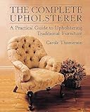 The Complete Upholsterer: A Pratical Guide to Upholstering Traditional Furniture (Practical Guide to by 