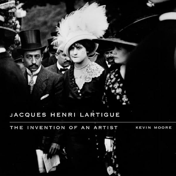 Jacques Henri Lartigue: The Invention of an Artist: Moore, Kevin