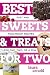 Best Sweets & Treats for Two: Fast and Foolproof Recipes for One, Two, or a Few (Best Ever) by Laura Arnold
