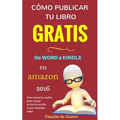 Cómo publicar tu libro y venderlo con éxito (de Word a Kindle): Podrás publicar, vender tu libro y diferenciarte de los demás. (How To Publish A Book on Amazon Kindle) Cómo publicar tu libro y venderlo con éxito (de Word a Kindle): Podrás publicar, vender tu libro y diferenciarte de los demás. (How To Publish A Book on Amazon Kindle)