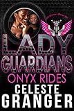 Lady Guardians: Onyx Rides by Celeste Granger, Lady Guardians