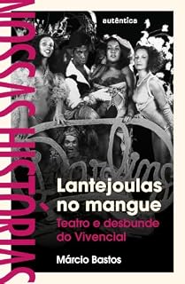 Livro Lantejoulas no mangue: Teatro e desbunde do Vivencial