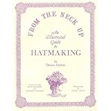 From the Neck Up: An Illustrated Guide to Hatmaking