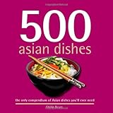 500 Asian Dishes: The Only Compendium of Asian Dishes You'll Ever Need (500 Series Cookbooks) by Ghillie Basan