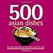 500 Asian Dishes: The Only Compendium of Asian Dishes You'll Ever Need (500 Series Cookbooks) by Ghillie Basan