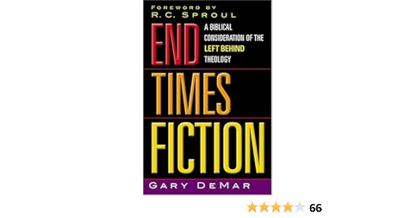 End Times Fiction A Biblical Consideration Of The Left Behind Theology Gary Demar R C Sproul 9780785266426 Amazon Com Books