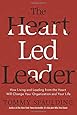 The Heart-Led Leader: How Living and Leading from the Heart Will Change Your Organization and Your Life