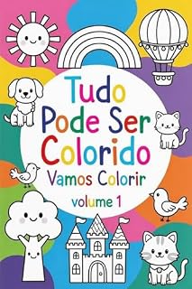 Livro Tudo Pode Ser Colorido Vamos Colorir Juntos? (A arte de Colorir Livro 1)