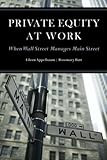 Private Equity at Work: When Wall Street Manages Main Street