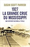 1927, la grande crue du Mississippi : Une histoire culturelle totale by