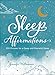 Sleep Affirmations: 200 Phrases for a Deep and Peaceful Sleep
