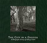 Front cover for the book The City in a Garden: a photographic history of Chicago's parks by Julia Sniderman Bachrach