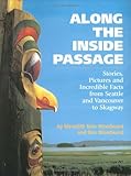 Along the Inside Passage: Stories, Pictures and Incredible Facts from Seattle and Vancouver to Skagway by 