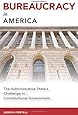 Bureaucracy in America: The Administrative State’s Challenge to Constitutional Government (Studies in Constitutional Democracy)