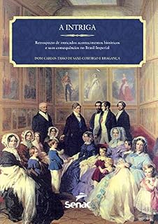 Livro A intriga: retrospecto de intrincados acontecimentos históricos e suas consequências no Brasil Imperial