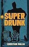 SuperDrunk: An Urban Fantasy Anti-Hero Novel [Superhero / Dark Comedy] by Christian Mallia, Annie Jenkinson