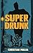 SuperDrunk: An Urban Fantasy Anti-Hero Novel [Superhero / Dark Comedy] by Christian Mallia, Annie Jenkinson