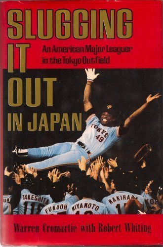 Slugging It Out in Japan: An American Major Leaguer in the Tokyo Outfield by Warren Cromartie, Robert Whiting