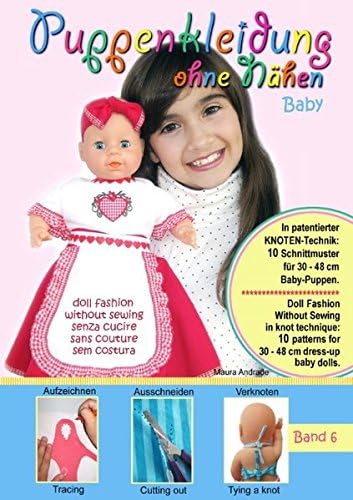 Puppenkleidung ohne NĂ€hen - Baby, Band 6 - Doll Fashion Without Sewing - baby, Vol. 6 - Vestiti per bambole senza cucire - bambino, VĂȘtements de ... fĂŒr 30 - 48 cm Baby-Pup (German Edition)