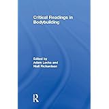 Critical Readings in Bodybuilding (Routledge Research in Sport, Culture and Society)