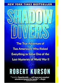Shadow Divers: The True Adventure of Two Americans Who Risked Everything to Solve One of the Last Mysteries of World War II