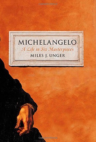 Michelangelo: A Life in Six Masterpieces by Unger, Miles J. (2014) Hardcover